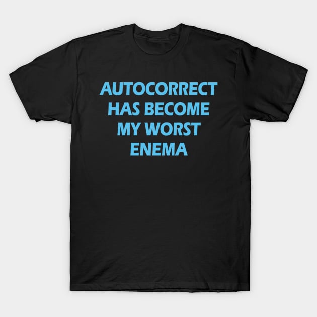 Autocorrect has become my worst enema. Spellcheck yourself. Funny grammar hygiene joke. Gifts for a linguist, grammarian. Correct, check spelling mistakes. Blue quote T-Shirt by BlaiseDesign